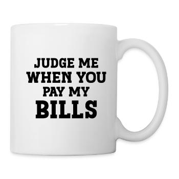 Judge me when you pay my Bills - Mug - white - Right