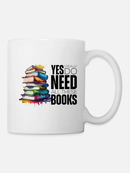 Yes i really do need all these books - Tasse - Weiß