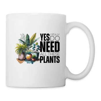 Yes i really do need all these plants - Tasse - Weiß - Rechts