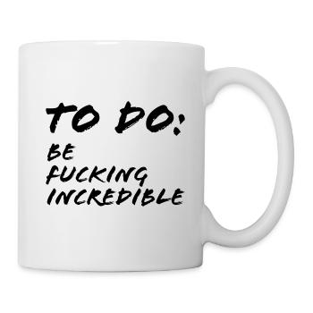 To Do Be fucking incredible - Mug - white - Right