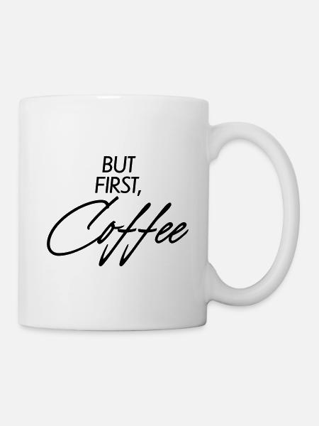 But first Coffee - Tasse - Weiß