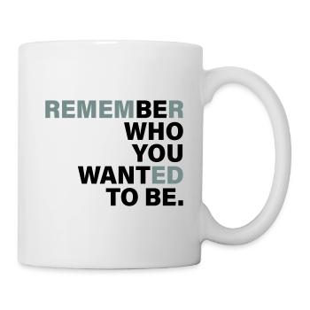 Be Who you want to be - Tasse - Weiß - Rechts