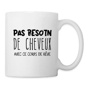 Humour Pas besoin de cheveux avec ce corps de rêve - Mug blanc - blanc - Droite