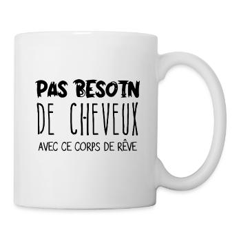 Homme Pas besoin de cheveux avec ce corps de rêve - Mug blanc - blanc - Droite