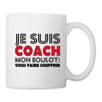 Je suis coach mon boulot vous faire souffrir - Mug blanc - blanc - Droite