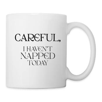 Careful I haven't napped today - Tasse - Weiß - Rechts