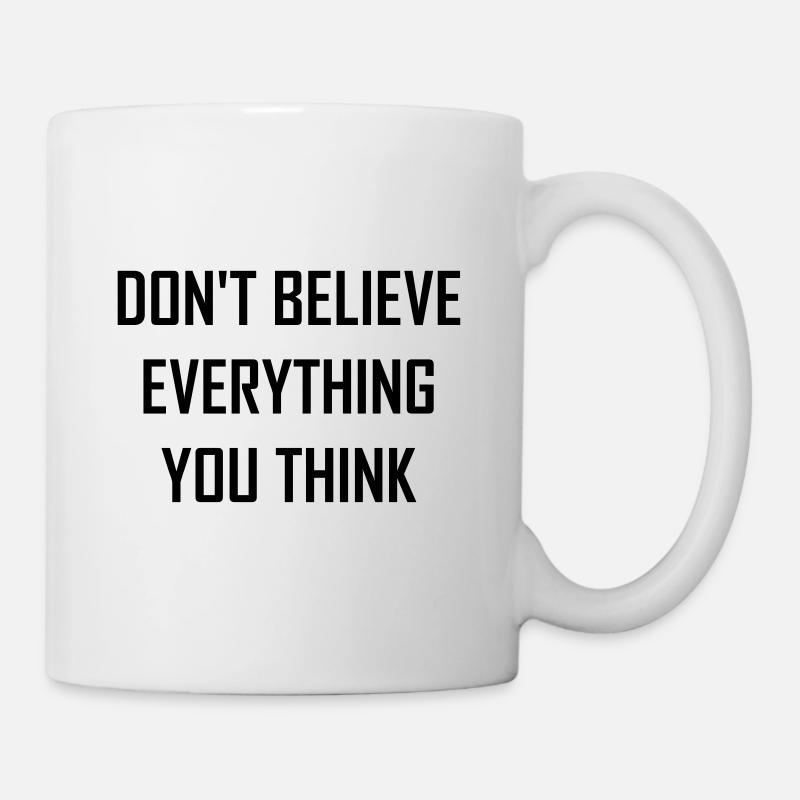 Don't believe everything you think Geschenk - Tasse - Weiß