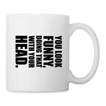 Tu as l'air drôle de faire ça avec ta tête en disant - Mug blanc - blanc - Droite