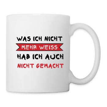 Was ich nicht mehr weiß hab ich auch nicht gemacht - Tasse - Weiß - Rechts