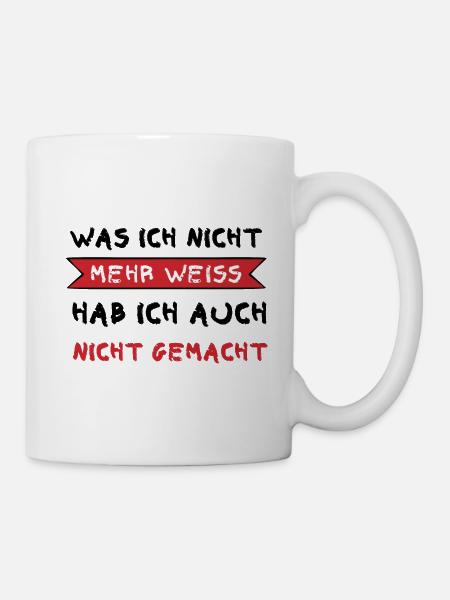 Was ich nicht mehr weiß hab ich auch nicht gemacht - Tasse - Weiß
