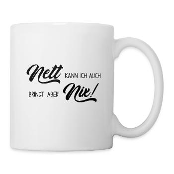 Nett kann ich auch, bringt mir aber nix - Tasse - Weiß - Rechts