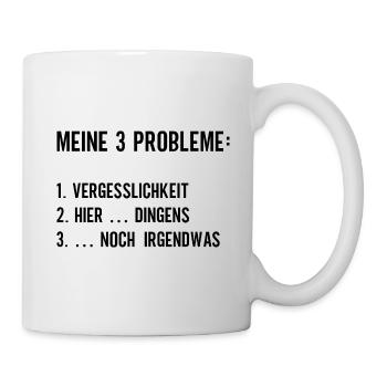 Meine 3 Probleme Vergesslichkeit hier dingens - Tasse - Weiß - Rechts