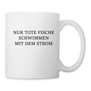 Nur tote Fischen schwimmen mit dem Strom Spruch - Tasse - Weiß - Rechts