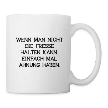 Wenn Keine Ahnung Einfach Mal Die Fresse Halten - Tasse - Weiß - Rechts