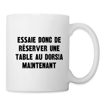 essaie donc de réserver une table au dorsia - Mug blanc - blanc - Droite