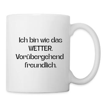 Ich bin wie das Wetter vorübergehend freundlich - Tasse - Weiß - Rechts