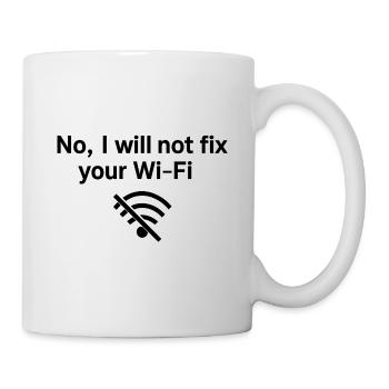 No, I will not fix your Wi-FI! - Tasse - Weiß - Rechts
