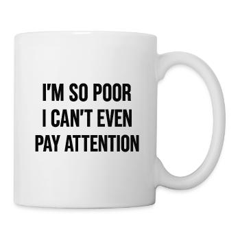 Je suis tellement pauvre que je n'arrive même pas à faire attention. - Mug blanc - blanc - Droite