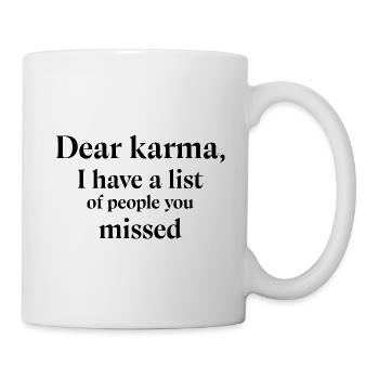 Dear Karma I have a list of people you missed - Mug - white - Right