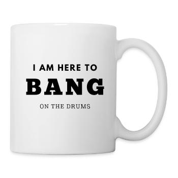 Ich bin hier, um auf dem Schlagzeug zu knallen - Tasse - Weiß - Rechts
