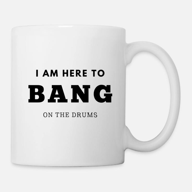 I am Here to Bang on Drums - Mug - white