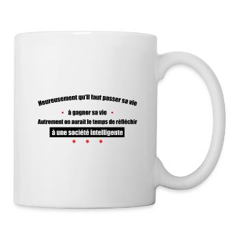 heureusement qu'il faut passer sa vie à gagner - Mug blanc - blanc - Droite