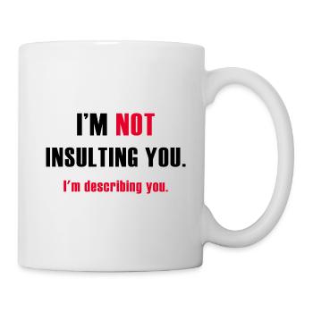 Je ne t’insulte pas, je te décris - Mug blanc - blanc - Droite