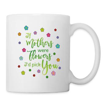 Maman Mutter - Si les mères étaient des fleurs, je te choisirais - Mug blanc - blanc - Droite