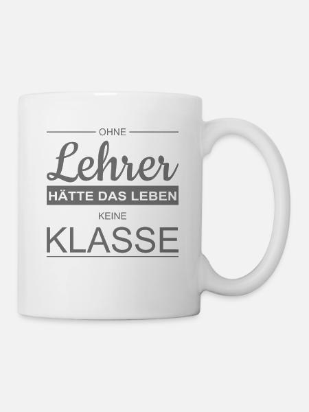 Ohne Lehrer Keine Klasse | Lehrerspruch Geschenk - Tasse - Weiß