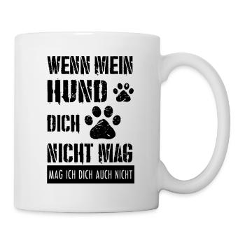 Mein Hund mag dich nicht: Ich mag dich auch nicht. - Tasse - Weiß - Rechts