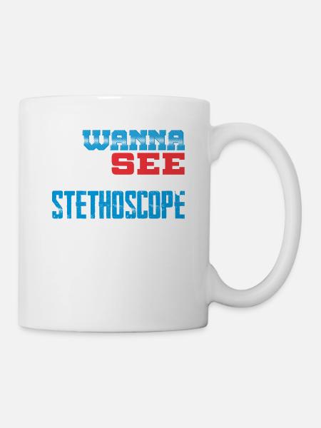 Mediziner wollen mein Stethoskop sehen - Tasse - Weiß