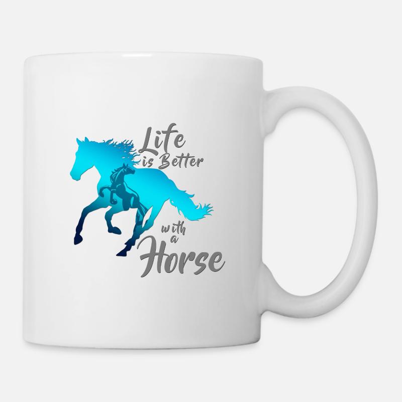 LIFE IS BETTER WITH A HORSE! - Mug - white