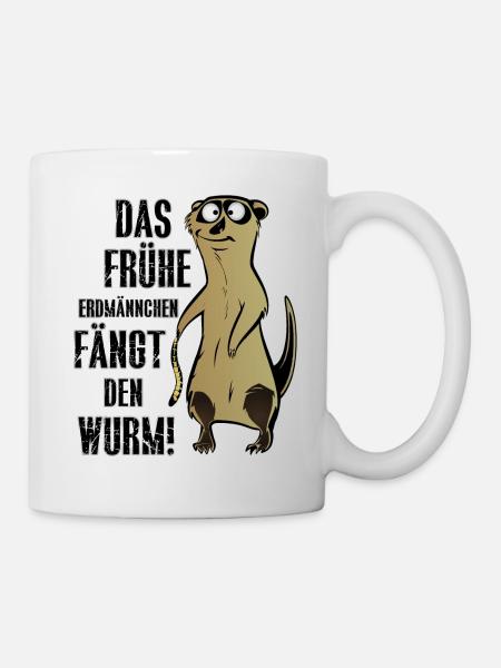 DAS FRÜHE ERDMÄNNCHEN FÄNGT DEN WURM! - Tasse - Weiß