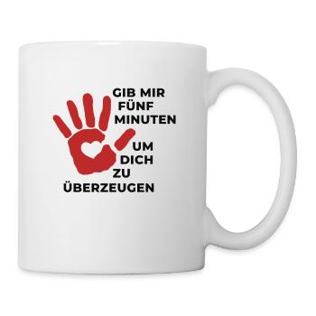 T-Shirt Anmachen und überzeugen- Gib mir 5 Minuten - Tasse - Weiß - Rechts