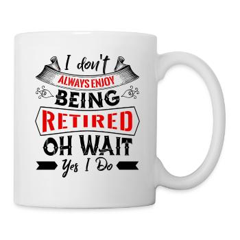 I Do not Always Enjoy Being Retired - Mug - white - Right