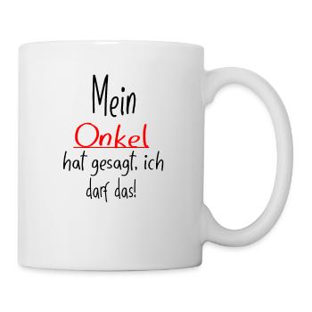 Mein Onkel hat gesagt ich darf das - Tasse - Weiß - Rechts