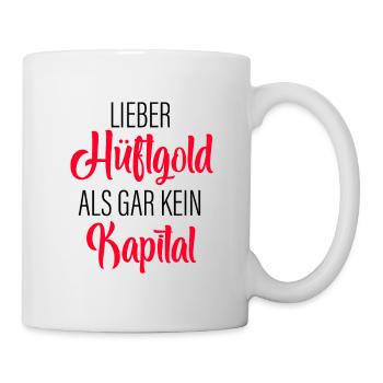Lieber Hüftgold Als Gar Kein Kapital - Tasse - Weiß - Rechts