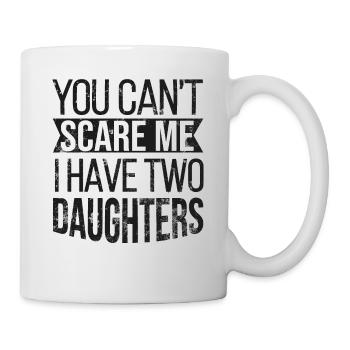You can't scare me I have two daughters - Mug - white - Right