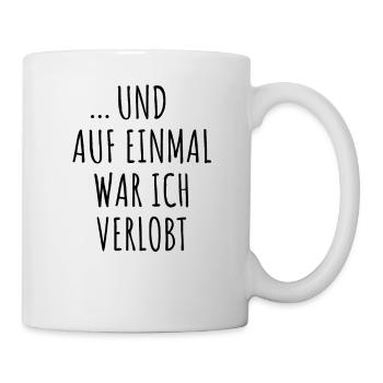 Und Auf Einmal War Ich Verlobt Verlobung Verkünden - Tasse - Weiß - Rechts