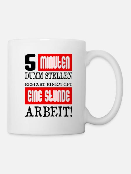 5 Minuten Dumm Stellen Arbeit - Tasse - Weiß