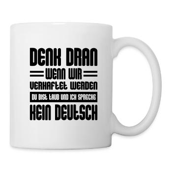 Denk Dran Wenn Wir Verhaftet Werden - Tasse - Weiß - Rechts