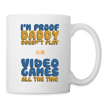 I’m Proof Daddy Doesn’t Play Video Games All Time - Mug blanc - blanc - Droite