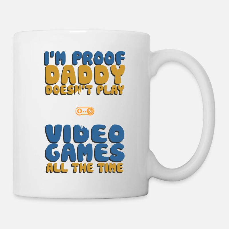 I'm Proof Daddy Doesn't Play Video Games All Time - Mug - white