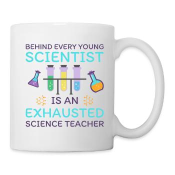 Behind Every Young Scientist Is An Exhausted ... - Mug - white - Right