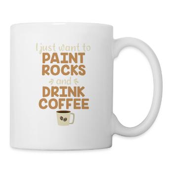 i just want to paint rocks and drink coffee - Tasse - Weiß - Rechts