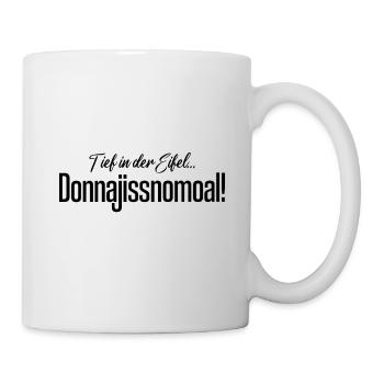 Donnajissnomoal! Spruch aus der Eifel! - Tasse - Weiß - Rechts