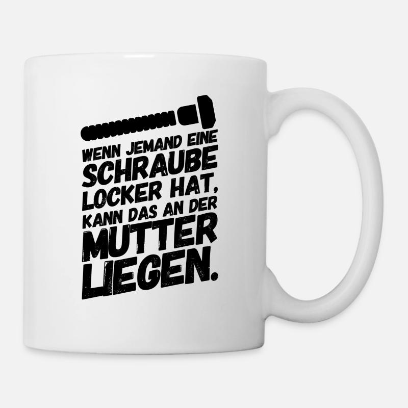 Schraube Locker Mutter Lustige Sprüche - Tasse - Weiß