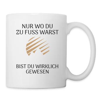 Nur wo du zu Fuß warst bist du wirklich gewesen - Tasse - Weiß - Rechts