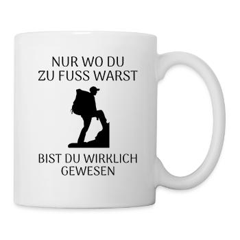 Nur wo du zu Fuß warst bist du wirklich gewesen - Tasse - Weiß - Rechts