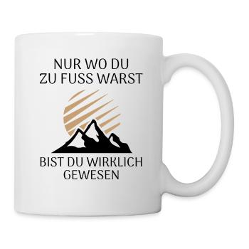 Nur wo du zu Fuß warst bist du wirklich gewesen - Tasse - Weiß - Rechts